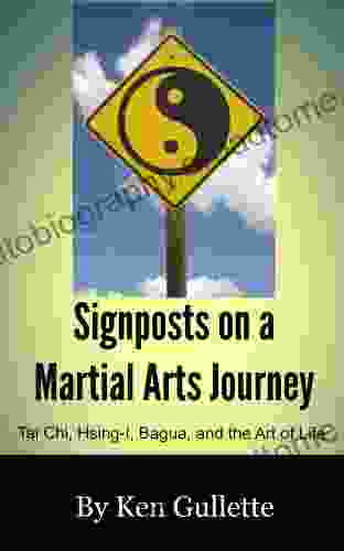 Signposts on a Martial Arts Journey Tai Chi Hsing I Bagua and the Art of Life