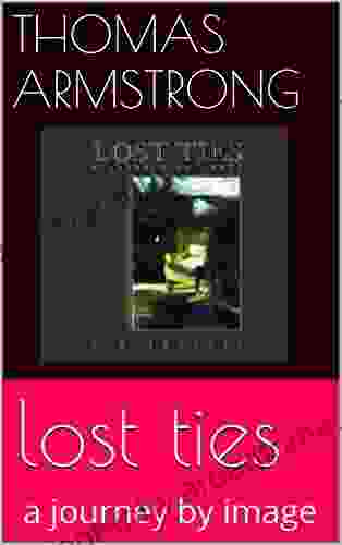 Lost Ties By Tim Anthony: A Journey By Image