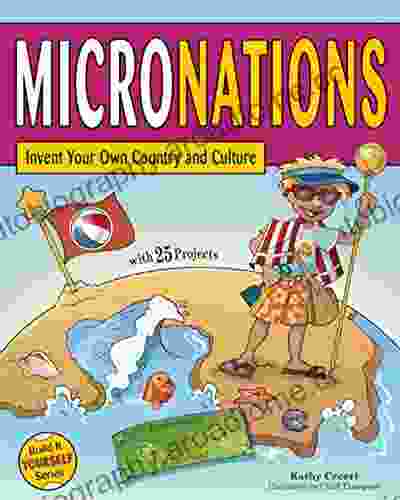 MICRONATIONS: Invent Your Own Country and Culture with 25 Projects (Build It Yourself)