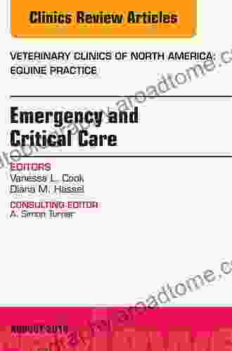 Emergency And Critical Care An Issue Of Veterinary Clinics Of North America: Equine Practice (The Clinics: Veterinary Medicine)