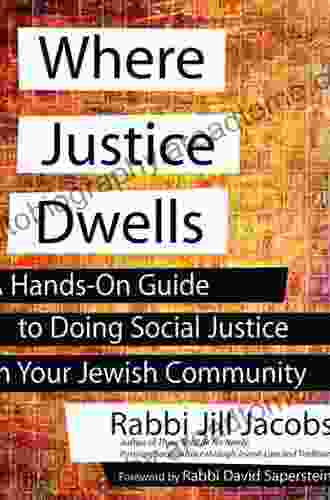 Where Justice Dwells: A Hands On Guide To Doing Social Justice In Your Jewish Community