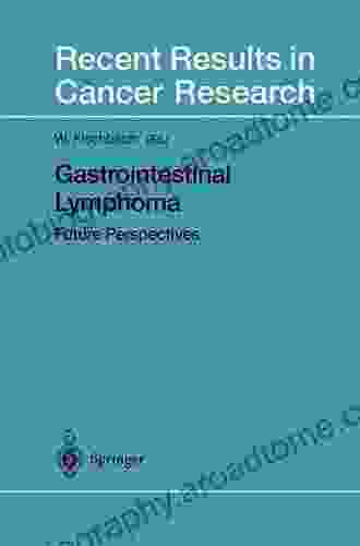 Gastrointestinal Lymphoma: Future Perspectives (Recent Results In Cancer Research 156)