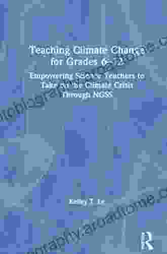 Teaching Climate Change For Grades 6 12: Empowering Science Teachers To Take On The Climate Crisis Through NGSS