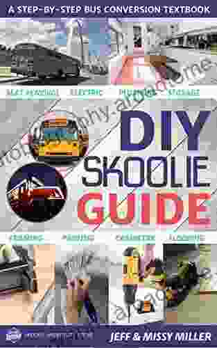 DIY Skoolie Guide: A Step By Step Bus Conversion Textbook (DIY Skoolie Guides)