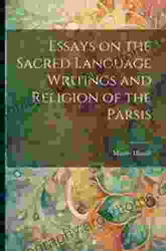 Essays On The Sacred Language Writings And Religion Of The Parsis