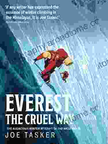 Everest The Cruel Way: The Audacious Winter Attempt Of The West Ridge