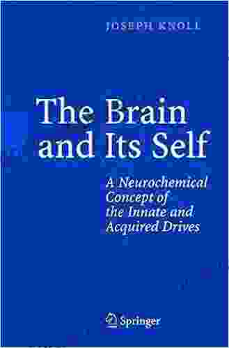 The Brain And Its Self: A Neurochemical Concept Of The Innate And Acquired Drives