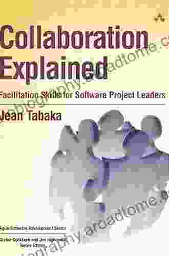 Collaboration Explained: Facilitation Skills For Software Project Leaders (Agile Software Development Series)