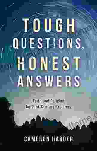 Tough Questions Honest Answers: Faith And Religion For 21st Century Explorers