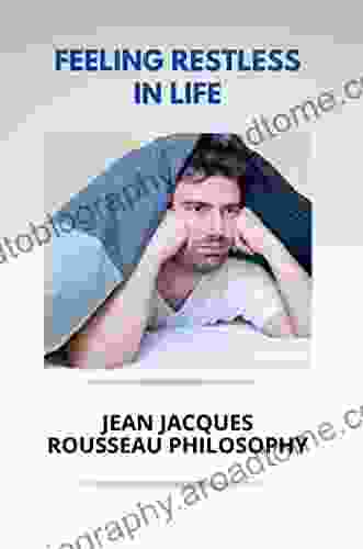 Feeling Restless In Life: Jean Jacques Rousseau Philosophy