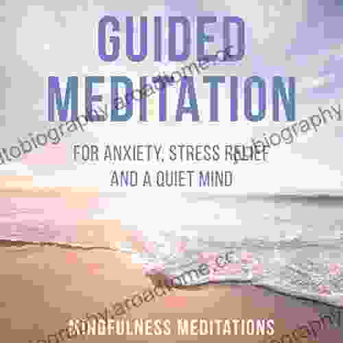 Guided Meditation: For Anxiety Stress Relief And A Quiet Mind