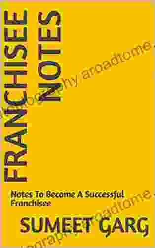 Franchisee Notes: Notes To Become A Successful Franchisee