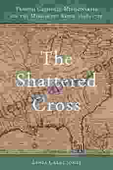 The Shattered Cross: French Catholic Missionaries on the Mississippi River 1698 1725