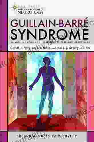 Guillain Barre Syndrome: From Diagnosis To Recovery (American Academy Of Neurology Press Quality Of Life Guides)