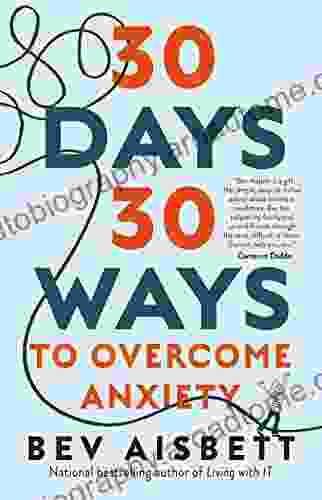 30 Days 30 Ways To Overcome Anxiety: From The Anxiety Expert