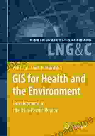 GIS For Health And The Environment: Development In The Asia Pacific Region (Lecture Notes In Geoinformation And Cartography)