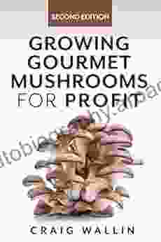 Growing Gourmet Mushrooms For Profit