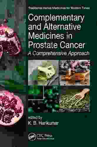 Complementary and Alternative Medicines in Prostate Cancer: A Comprehensive Approach (Traditional Herbal Medicines for Modern Times)