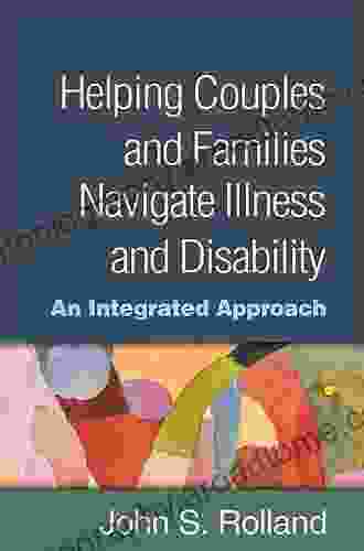 Helping Couples And Families Navigate Illness And Disability: An Integrated Approach