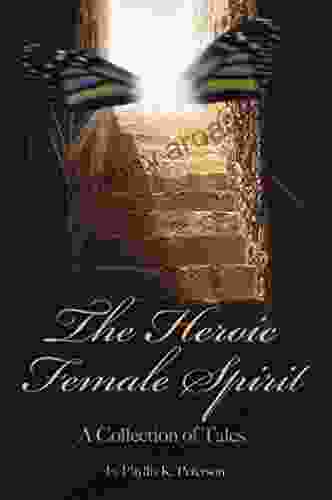 Heroic Female Spirit: A Collection Of Tales