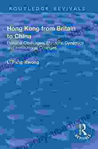 Hong Kong From Britain To China: Political Cleavages Electoral Dynamics And Institutional Changes (Routledge Revivals)