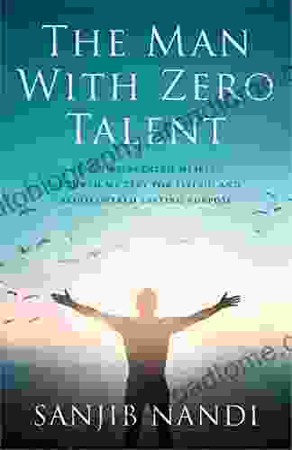 The Man With Zero Talent: HOW I REINVENTED MYSELF RENEWED MY ZEST FOR LIVING AND REDISCOVERED LASTING PURPOSE