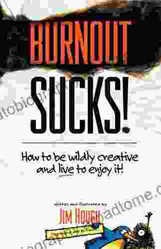 Burnout Sucks : How to be wildly creative and live to enjoy it