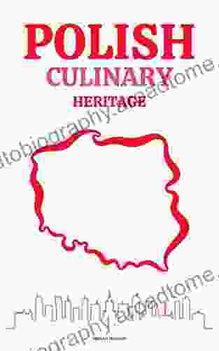 Polish Culinary Heritage: Illustrated Regional Polish Lithuanian Tartar Tastes Of Polish Cuisine The Best Recipes