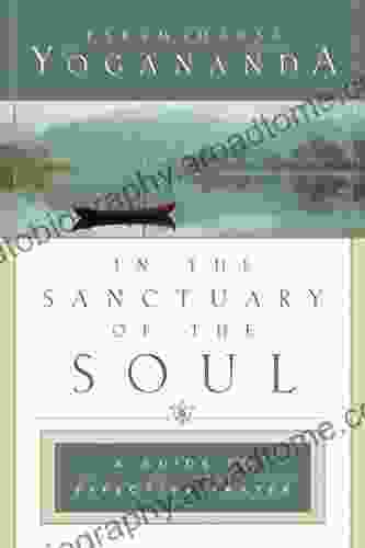 In The Sanctuary Of The Soul (Self Realization Fellowship): A Guide To Effective Prayer