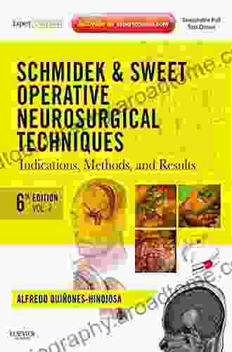 Schmidek And Sweet: Operative Neurosurgical Techniques: Indications Methods And Results (Expert Consult Online And Print) (Schmidek Schmidek And Sweet S Operative Neurological Techni)