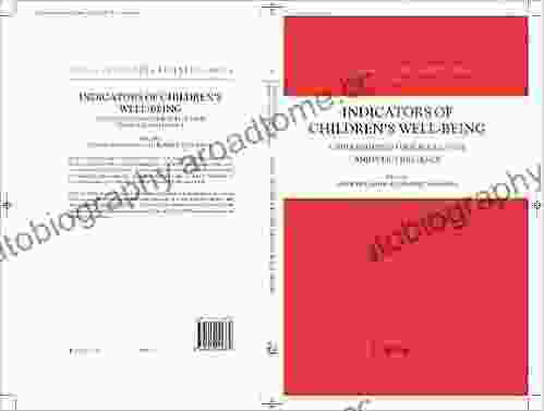 Indicators Of Children S Well Being: Understanding Their Role Usage And Policy Influence (Social Indicators Research 27)