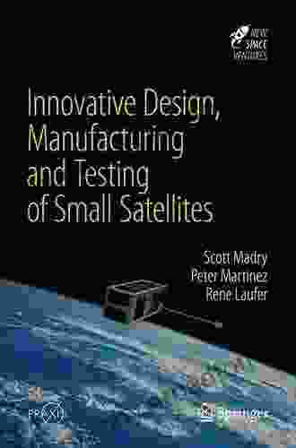 Innovative Design Manufacturing And Testing Of Small Satellites (Springer Praxis Books)