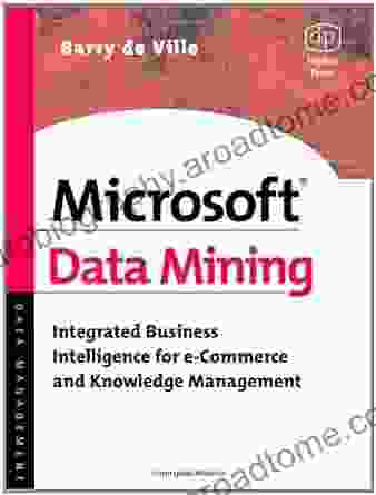 Microsoft Data Mining: Integrated Business Intelligence For E Commerce And Knowledge Management