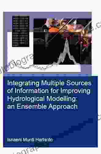 Integrating Multiple Sources Of Information For Improving Hydrological Modelling: An Ensemble Approach (IHE Delft PhD Thesis Series)