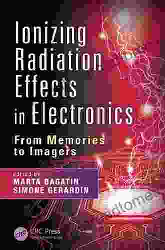 Ionizing Radiation Effects In Electronics: From Memories To Imagers (Devices Circuits And Systems 50)