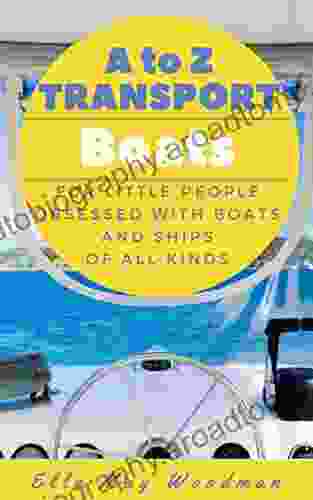 A To Z Transport Boats Edition: For Little People Obsessed With Boats And Ships Of All Kinds (A To Z Transport And Machinery Alphabet 1)