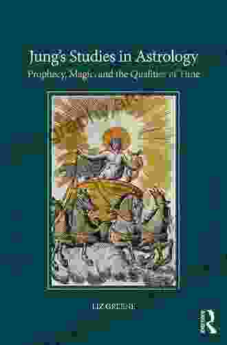 Jung S Studies In Astrology: Prophecy Magic And The Qualities Of Time