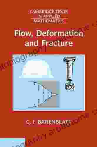 Flow Deformation And Fracture: Lectures On Fluid Mechanics And The Mechanics Of Deformable Solids For Mathematicians And Physicists (Cambridge Texts In Applied Mathematics 49)