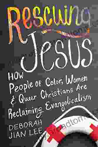 Rescuing Jesus: How People Of Color Women And Queer Christians Are Reclaiming Evangelicalism