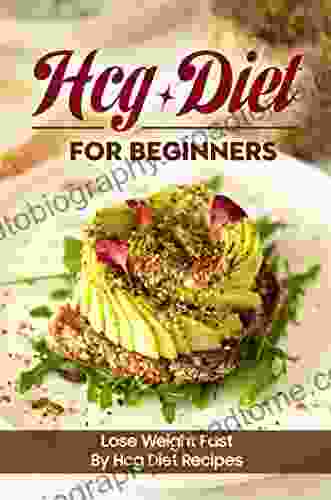 Hcg Diet For Beginners: Lose Weight Fast By Hcg Diet Recipes