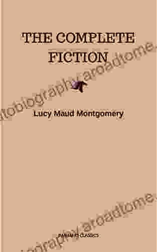 Lucy Maud Montgomery (The Complete Fiction)