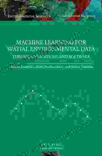 Machine Learning for Spatial Environmental Data: Theory Applications and Software (Environmental Sciences: Environmental Engineering)