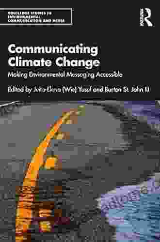 Communicating Climate Change: Making Environmental Messaging Accessible (Routledge Studies In Environmental Communication And Media)