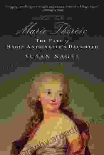 Marie Therese Child Of Terror: The Fate Of Marie Antoinette S Daughter