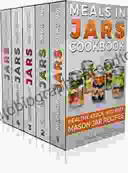 MASON JAR RECIPES SET 5 in 1: Meals in Jars (vol 1) Salads in Jars (Vol 2) Desserts in Jars (Vol 3) Breakfasts in Jars (Vol 4) Gifts in Jars (Vol 5): Easy Mason Jar Recipe Cookbooks