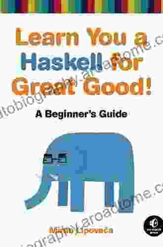 Learn You A Haskell For Great Good : A Beginner S Guide