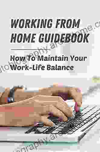 Working From Home Guidebook: How To Maintain Your Work Life Balance: Home Office