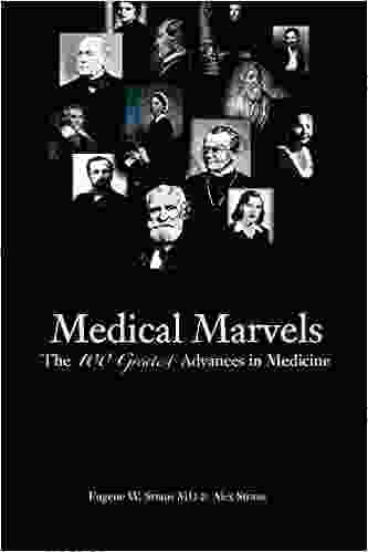 Medical Marvels: The 100 Greatest Advances In Medicine