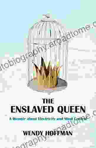 The Enslaved Queen: A Memoir About Electricity And Mind Control