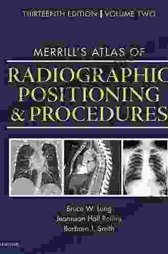 Merrill S Atlas Of Radiographic Positioning And Procedures E Book: Volume 2